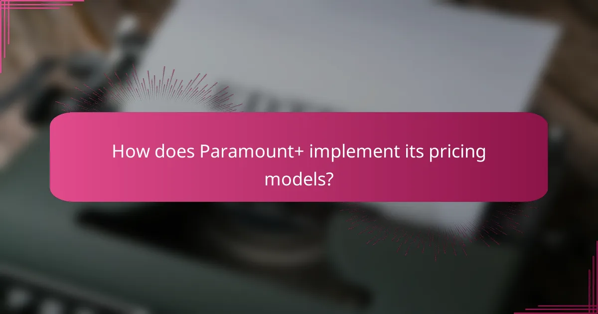 How does Paramount+ implement its pricing models?