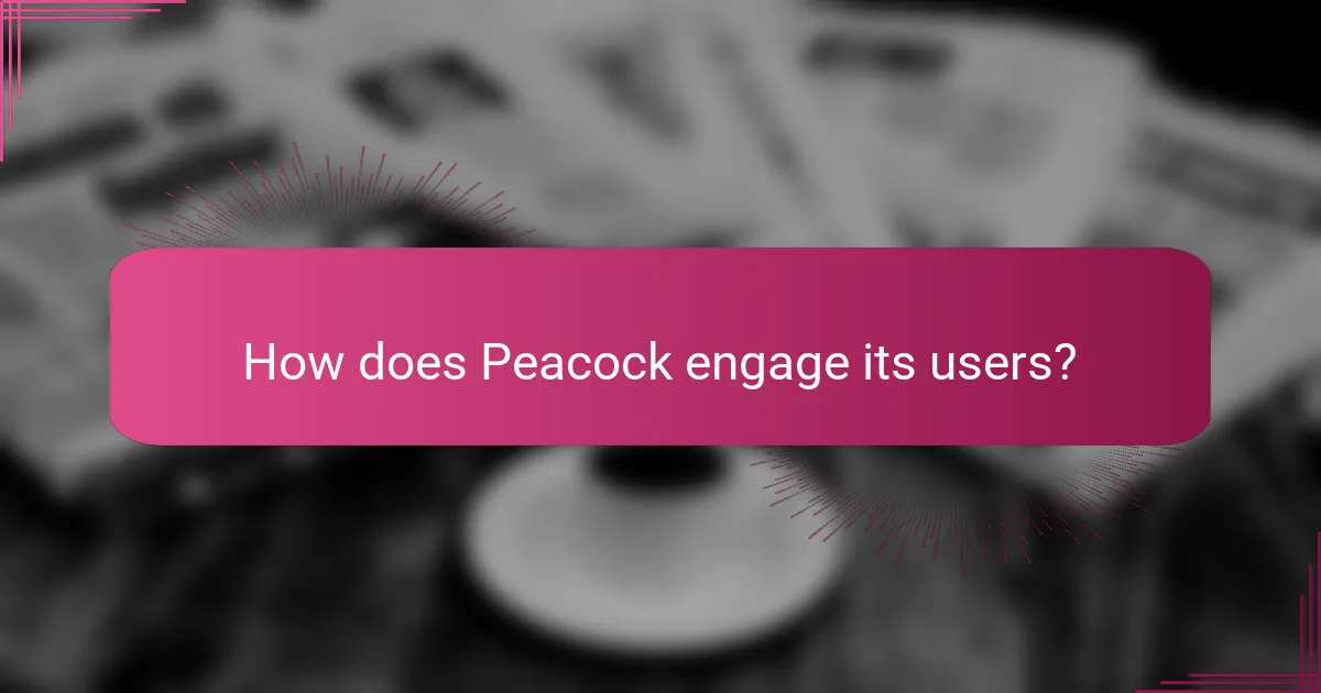 How does Peacock engage its users?