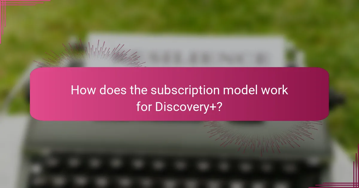 How does the subscription model work for Discovery+?