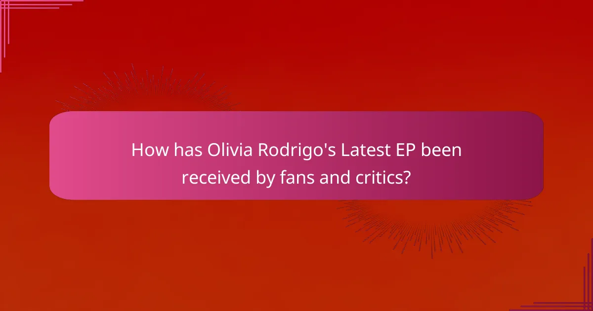 How has Olivia Rodrigo's Latest EP been received by fans and critics?