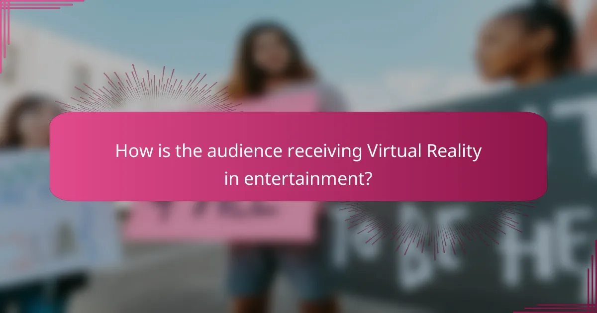 How is the audience receiving Virtual Reality in entertainment?
