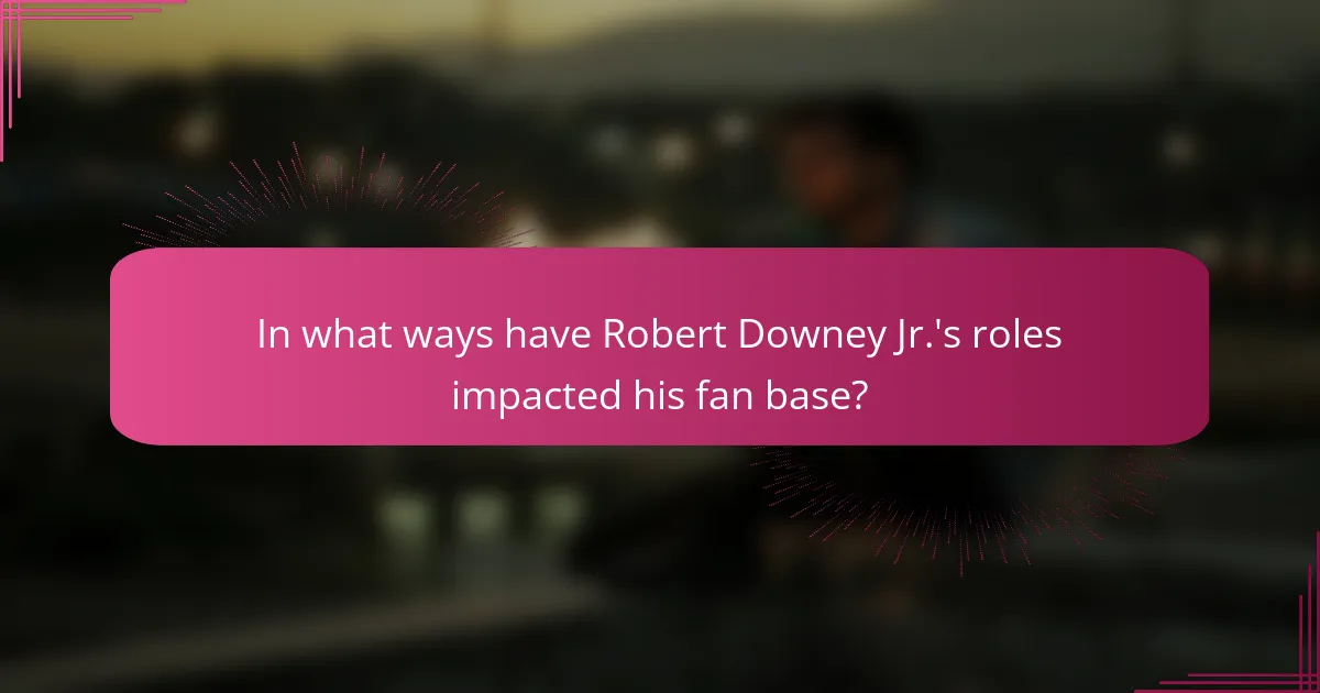 In what ways have Robert Downey Jr.'s roles impacted his fan base?
