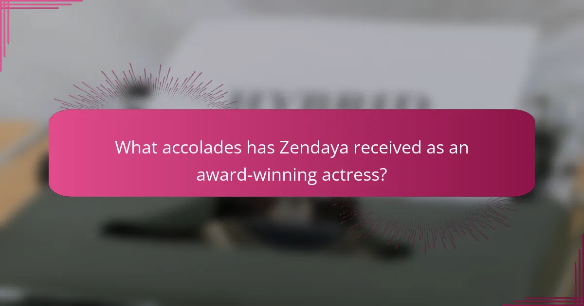 What accolades has Zendaya received as an award-winning actress?