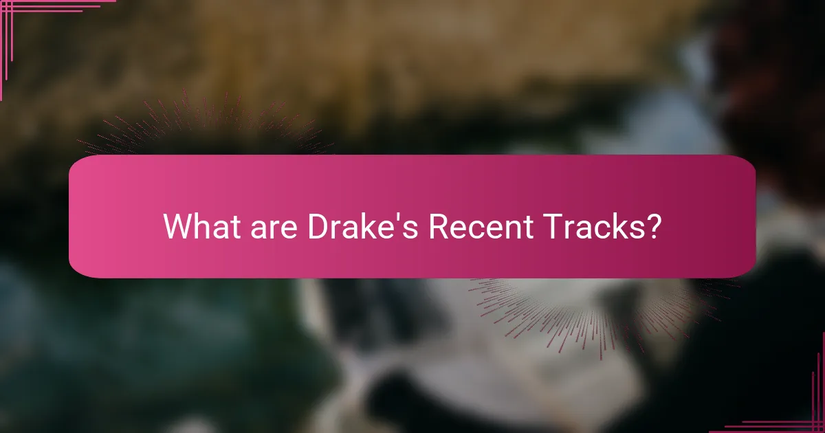 What are Drake's Recent Tracks?