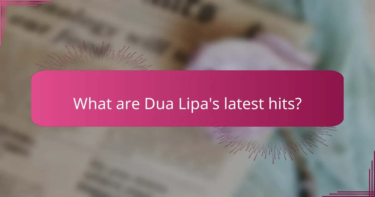 What are Dua Lipa's latest hits?