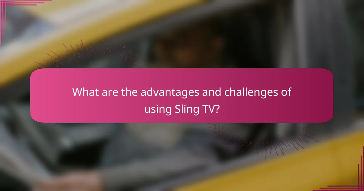 What are the advantages and challenges of using Sling TV?