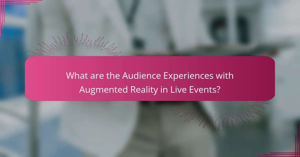 What are the Audience Experiences with Augmented Reality in Live Events?