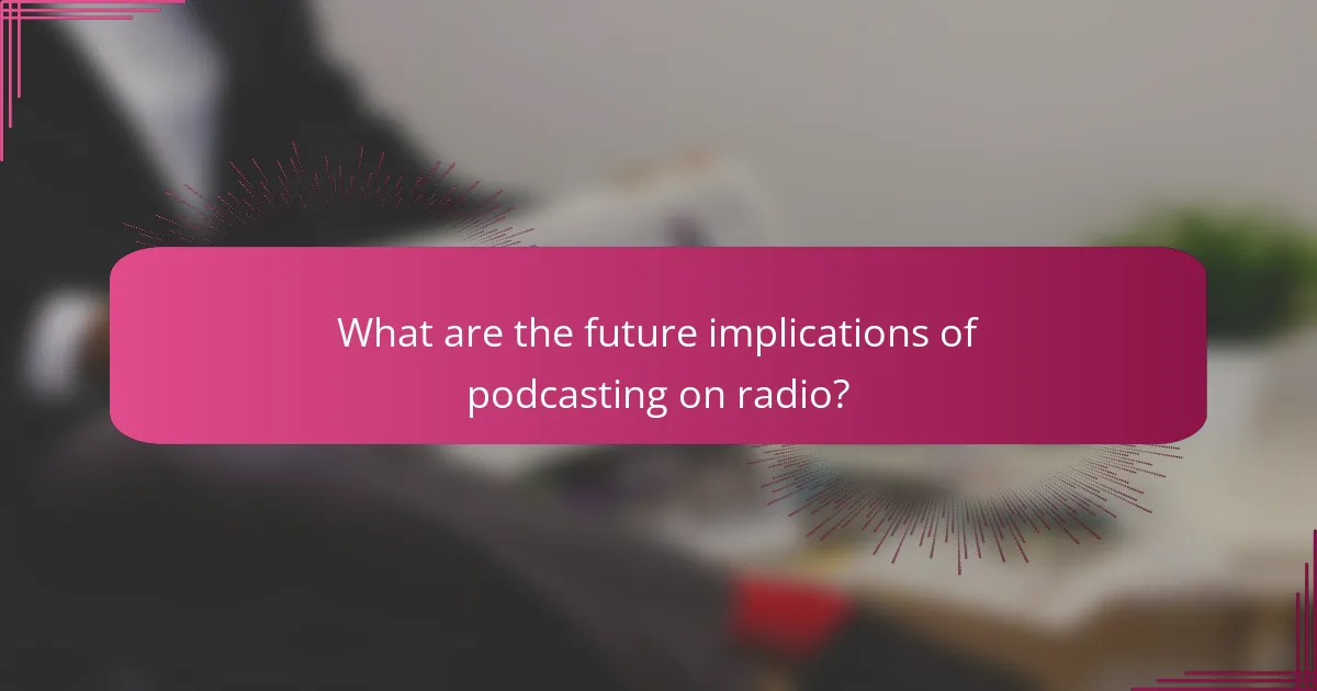 What are the future implications of podcasting on radio?