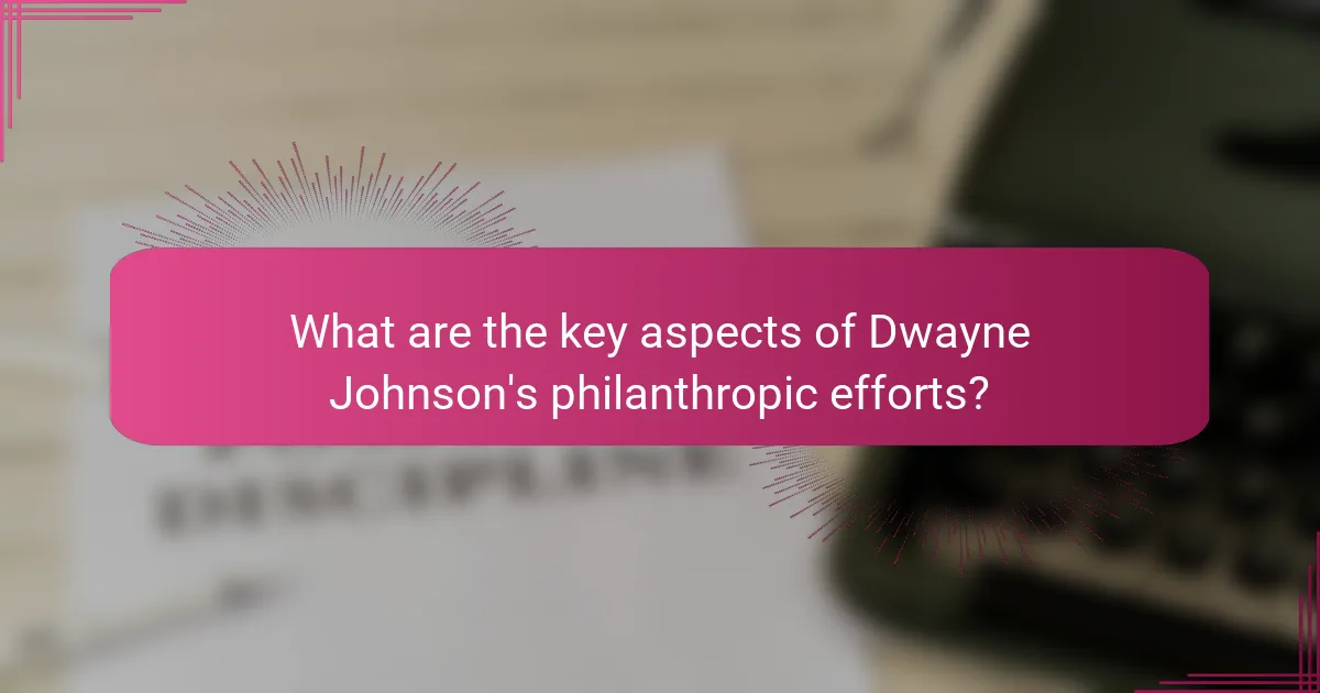 What are the key aspects of Dwayne Johnson's philanthropic efforts?