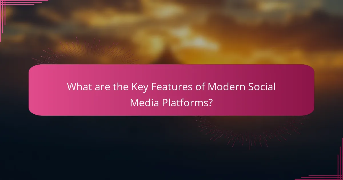 What are the Key Features of Modern Social Media Platforms?