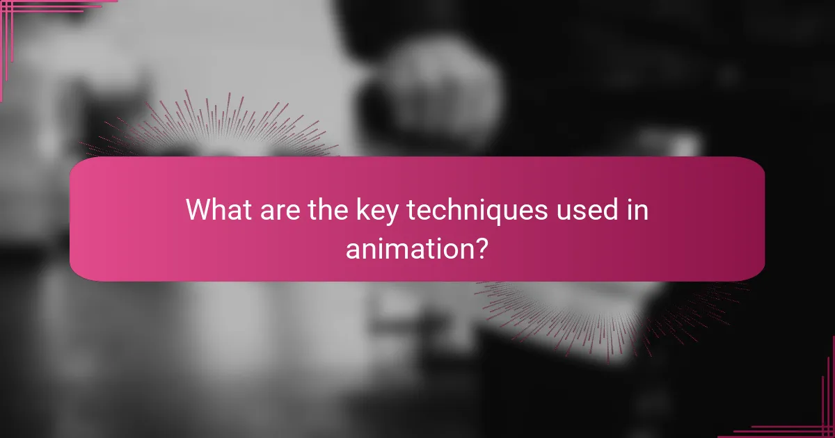 What are the key techniques used in animation?