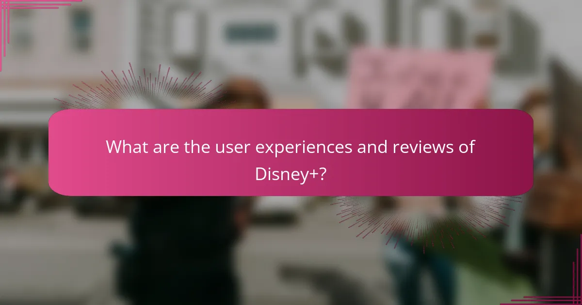 What are the user experiences and reviews of Disney+?