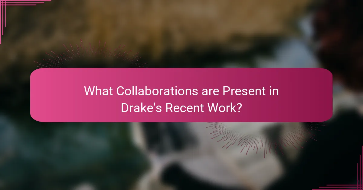 What Collaborations are Present in Drake's Recent Work?
