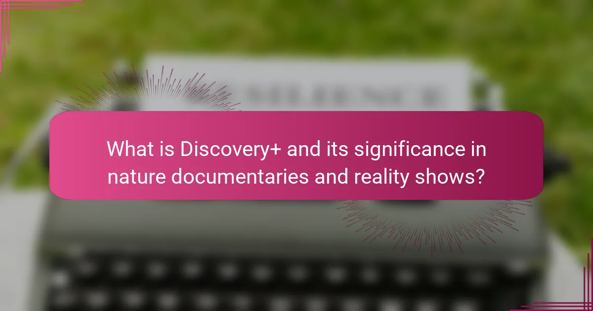 What is Discovery+ and its significance in nature documentaries and reality shows?