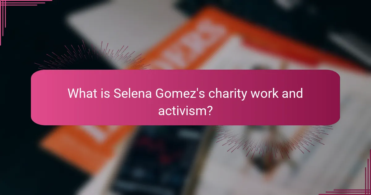What is Selena Gomez's charity work and activism?