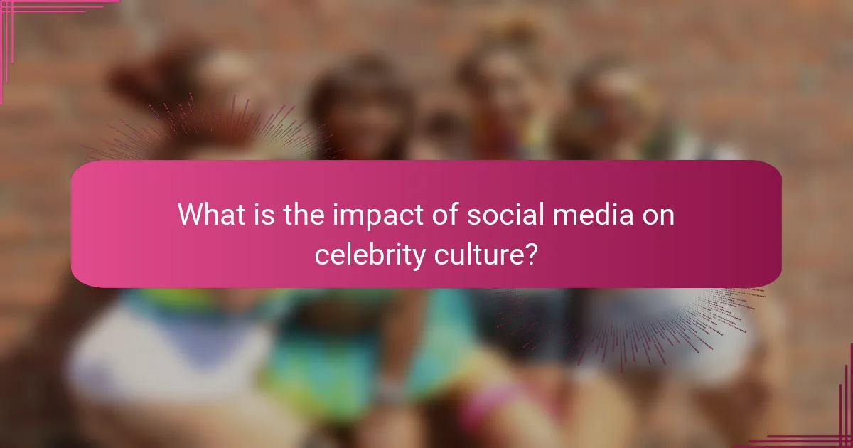 What is the impact of social media on celebrity culture?