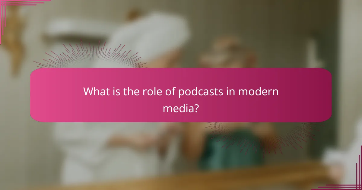 What is the role of podcasts in modern media?