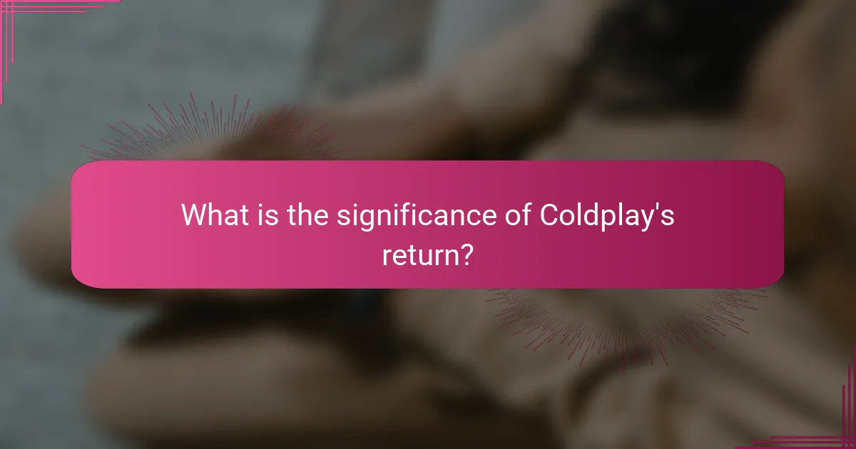 What is the significance of Coldplay's return?