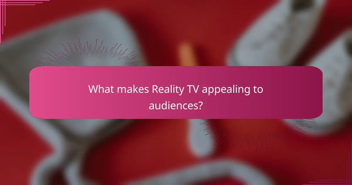What makes Reality TV appealing to audiences?